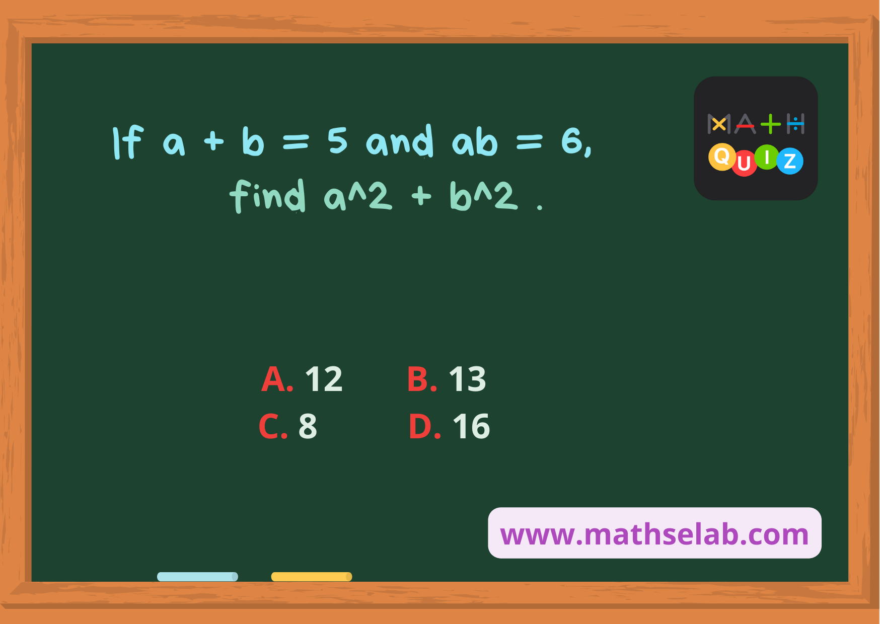 If a + b = 5 and ab = 6, find a^2 + b^2 . - www.mathselab.com